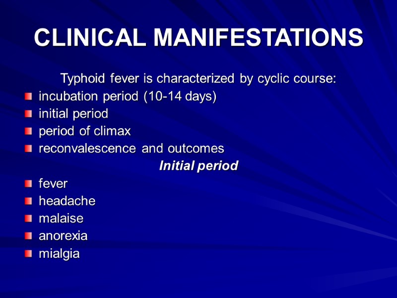 CLINICAL MANIFESTATIONS Typhoid fever is characterized by cyclic course: incubation period (10-14 days) initial